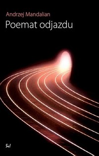 Andrzej Mandalian &lsaquo;Poemat odjazdu&rsaquo;
