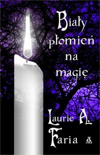 Laurie A. Faria &lsaquo;Biały płomień na&nbsp;magię&rsaquo;