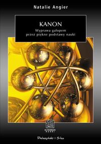 Natalie Angier &lsaquo;Kanon. Wyprawa galopem przez piękne podstawy nauki&rsaquo;