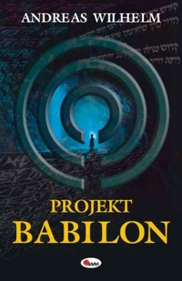Andreas Wilhelm ‹Projekt Babilon›
