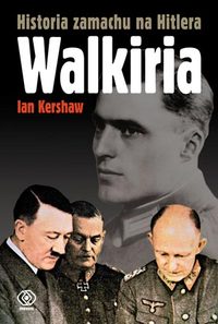 Ian Kershaw ‹Walkiria. Historia zamachu na Hitlera›
