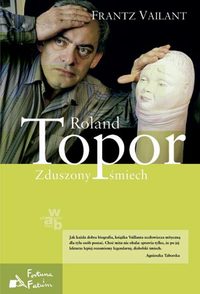 Frantz Vaillant &lsaquo;Roland Topor. Zduszony śmiech&rsaquo;