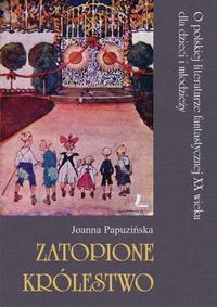 Joanna Papuzińska ‹Zatopione Królestwo. O Polskiej literaturze fantastycznej XX wieku dla dzieci i młodzieży›