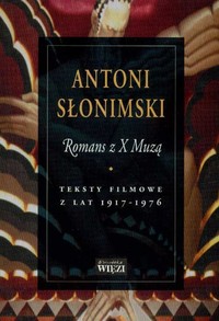 Antoni Słonimski &lsaquo;Romans z&nbsp;X&nbsp;Muzą. Teksty filmowe z&nbsp;lat 1917–1976&rsaquo;
