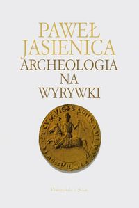 Paweł Jasienica ‹Archeologia na wyrywki›