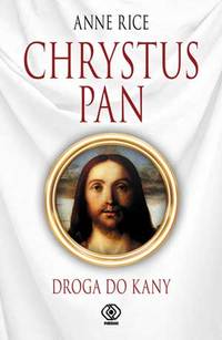 Anne Rice ‹Chrystus Pan. Droga do Kany›