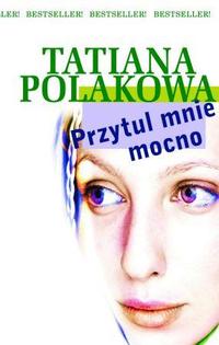 Tatiana Polakowa &lsaquo;Przytul mnie mocno&rsaquo;