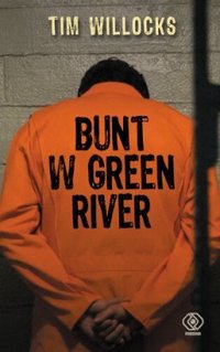 Tim Willocks ‹Bunt w Green River›
