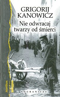 Grigorij Kanowicz ‹Nie odwracaj twarzy od śmierci›