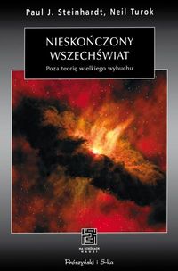 Paul J. Steinhardt, Neil Turok &lsaquo;Nieskończony wszechświat. Poza teorię wielkiego wybuchu&rsaquo;
