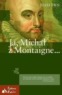 Józef Hen ‹Ja, Michał z Montaigne…›