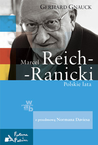 Gerhard Gnauck &lsaquo;Marcel Reich-Ranicki. Polskie lata&rsaquo;