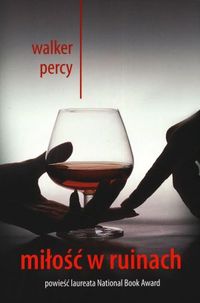 Walker Percy ‹Miłość w ruinach›