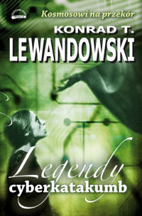 Konrad T. Lewandowski ‹Legendy cyberkatakumb›