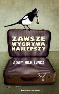 Adam Hilkiewicz ‹Zawsze wygrywa najlepszy›
