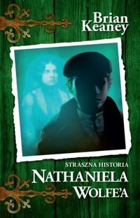 Brian Keaney ‹Straszna historia Nathaniela Wolfe’a›