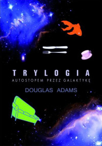 Douglas Adams ‹Trylogia. Autostopem przez galaktykę›