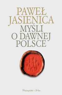 Paweł Jasienica ‹Myśli o dawnej Polsce›