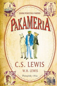 C.S. Lewis, W.H. Lewis ‹Pakameria. Zanim powstała Narnia›