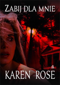 Karen Rose &lsaquo;Zabij dla&nbsp;mnie&rsaquo;