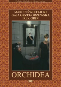 Irek Grin, Gaja Grzegorzewska, Marcin Świetlicki ‹Orchidea›