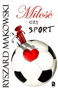 Ryszard Makowski ‹Miłość czy sport›
