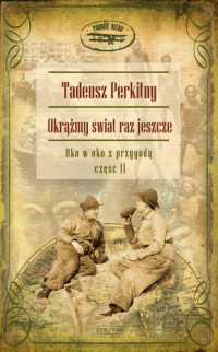 Tadeusz Perkitny ‹Okrążmy świat raz jeszcze. Oko w oko z przygodą›