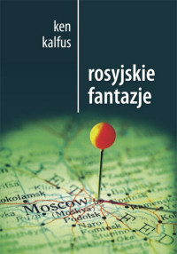 Ken Kalfus &lsaquo;Rosyjske fantazje&rsaquo;