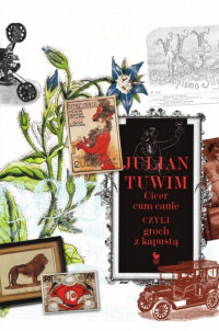 Julian Tuwim &lsaquo;Cicer cum caule czyli groch z kapustą&rsaquo;