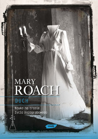 Mary Roach &lsaquo;Duch. Nauka na tropie życia pozagrobowego&rsaquo;