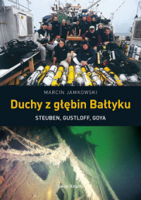 Marcin Jamkowski ‹Duchy z głębin Bałtyku. Steuben, Gustloff, Goya›