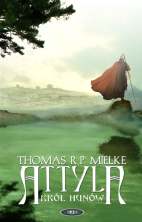 Thomas R.P. Mielke ‹Attyla. Król Hunów›