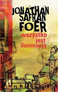 Jonathan Safran Foer ‹Wszystko jest iluminacją›