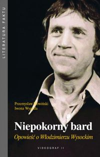 Przemysław Słowiński, Iwona Wygoda ‹Niepokorny bard. Opowieść o Włodzimierzu Wysockim›