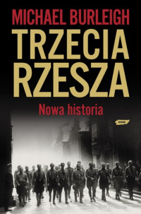 Michael Burleigh &lsaquo;Trzecia Rzesza. Nowa Historia&rsaquo;
