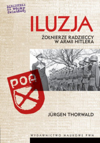 Jürgen Thorwald ‹Iluzja. Żołnierze radzieccy w armii Hitlera›