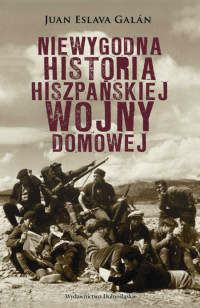 Juan Eslava Galán &lsaquo;Niewygodna historia hiszpańskiej wojny domowej &rsaquo;