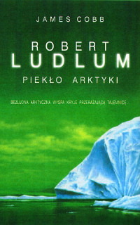 Robert Ludlum, James Cobb ‹Piekło Arktyki›