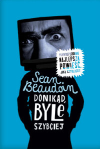 Sean Beaudoin ‹Donikąd, byle szybciej›