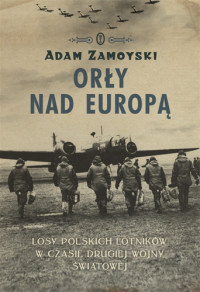 Adam Zamoyski &lsaquo;Orły nad Europą&rsaquo;