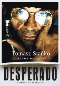 Tomasz Stańko, Rafał Księżyk ‹Desperado. Autobiografia›