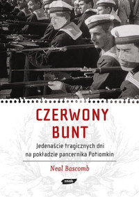 Neal Bascomb &lsaquo;Czerwony bunt. Jedenaście tragicznych dni na pokładzie pancernika Potiomkin&rsaquo;