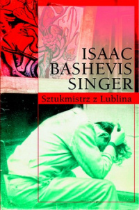 Isaac Bashevis Singer &lsaquo;Sztukmistrz z Lublina&rsaquo;