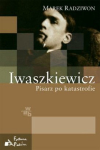 Marek Radziwon ‹Iwaszkiewicz. Pisarz po katastrofie›