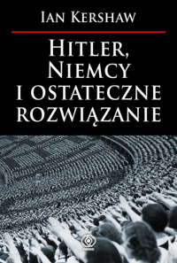 Ian Kershaw ‹Hitler, Niemcy i ostateczne rozwiązanie›
