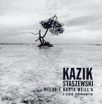 Kazik Staszewski ‹Melodie Kurta Weill'a i coś ponadto›