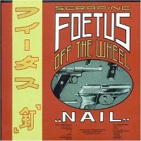 Scraping Foetus off the Wheel &lsaquo;Nail&rsaquo;