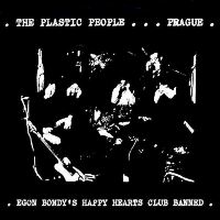 The Plastic People of the Universe &lsaquo;Egon Bondy&prime;s Happy Hearts Club Banned&rsaquo;