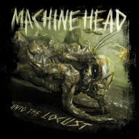 Machine Head &lsaquo;Unto The Locust&rsaquo;