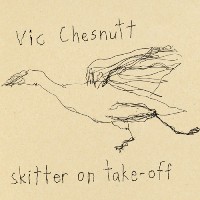 Vic Chesnutt &lsaquo;Skitter on Take-Off&rsaquo;
